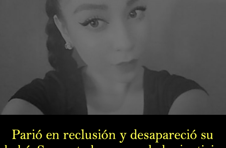 Parió en reclusión y desapareció su bebé. Samanta busca verdad y justicia en Aguascalientes